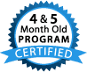 4 & 5 Month Old Program Certified
